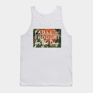 Pause for thought for the day Tank Top